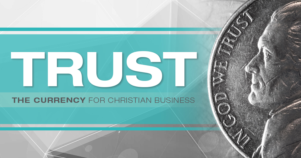 Trust: The Currency for Christian Business