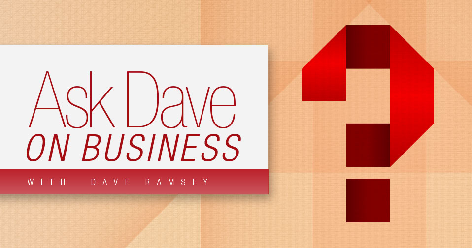 Ask Dave On Business With Dave Ramsey